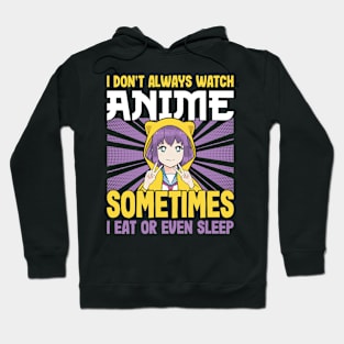 I don't always watch anime sometimes I eat or even sleep Hoodie